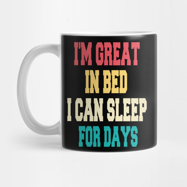 I'm great in bed i can sleep for days by cuffiz